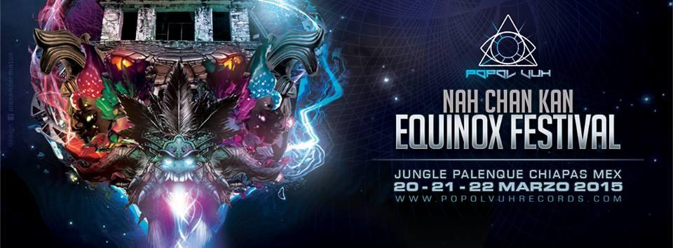 Popol Vuh Presents ¨Nah Chan Kan Equinox Festival ¨ॐ Jungle Palenque Chiapas Mexico 20-21-22 Marzo&nbsp;2015