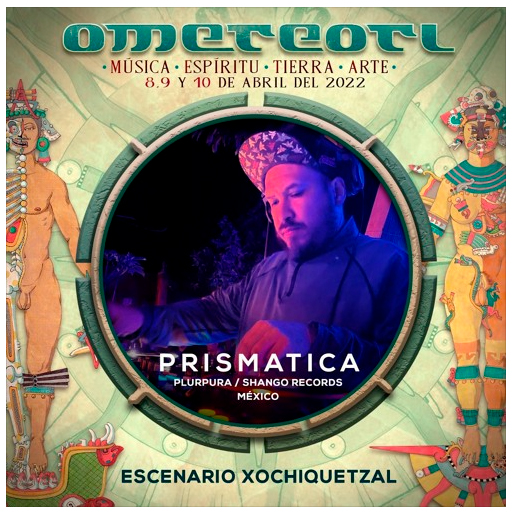 Prismatica @ Festival OMEETEOTL 2022 Xochiquetzal&nbsp;Stage