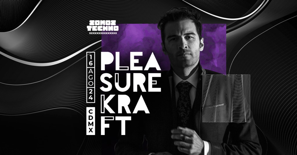 Pleasurekraft @ CDMX By Somos&nbsp;Techno
